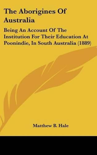 The Aborigines of Australia: Being an Account of the Institution for Their Education at Poonindie, in South Australia (1889)