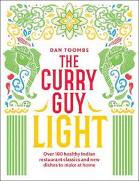 Cover image for The Curry Guy Light: Over 100 Lighter, Fresher Indian Curry Classics