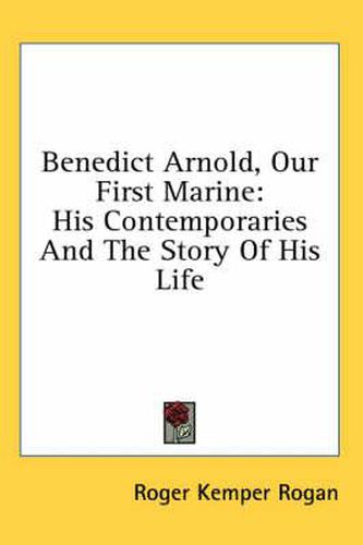 Cover image for Benedict Arnold, Our First Marine: His Contemporaries and the Story of His Life