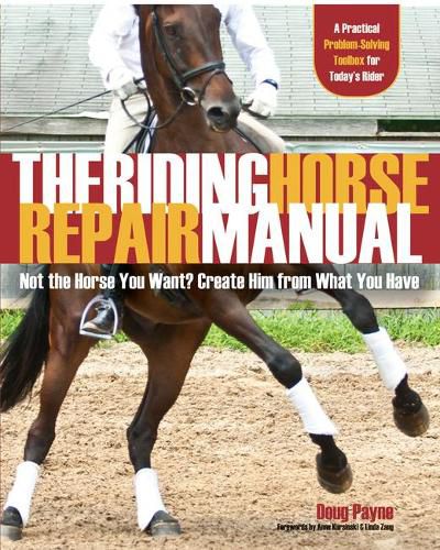 Cover image for The Riding Horse Repair Manual: Not the Horse You Want? Create Him from What You Have