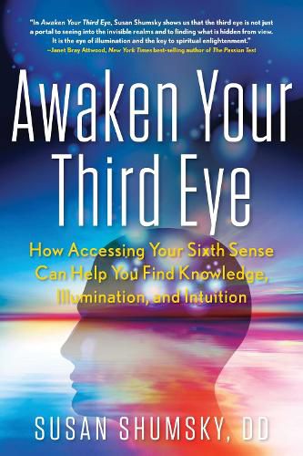 Cover image for Awaken Your Third Eye: How Accessing Your Sixth Sense Can Help You Find Knowledge, Illumination, and Intuition