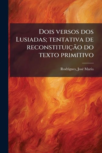 Cover image for Dois Versos DOS Lusiadas; Tentativa de Reconstitui O Do Texto Primitivo