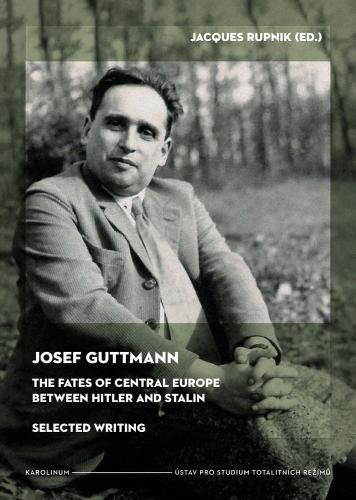 Cover image for Josef Guttmann: The Fates of Central Europe Between Hilter and Stalin