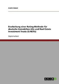 Cover image for Erarbeitung einer Rating-Methode fur deutsche Immobilien AGs und Real Estate Investment Trusts (G-REITs)