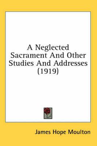 Cover image for A Neglected Sacrament and Other Studies and Addresses (1919)