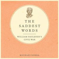 Cover image for The Saddest Words Lib/E: William Faulkner's Civil War