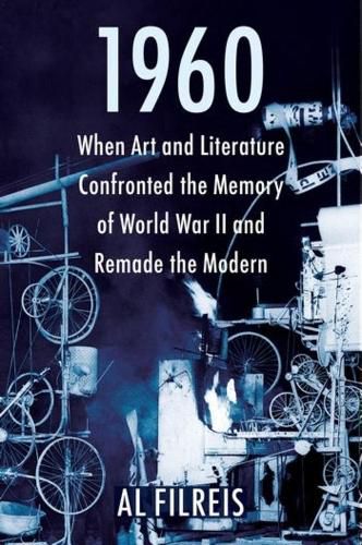 Cover image for 1960: When Art and Literature Confronted the Memory of World War II and Remade the Modern