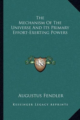 Cover image for The Mechanism of the Universe and Its Primary Effort-Exerting Powers