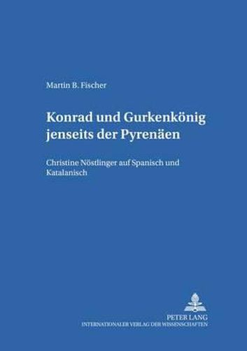 Konrad  Und  Gurkenkoenig  Jenseits Der Pyrenaeen: Christine Noestlinger Auf Spanisch Und Katalanisch