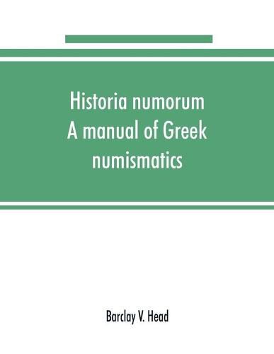 Cover image for Historia numorum; a manual of Greek numismatics