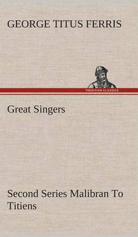 Cover image for Great Singers, Second Series Malibran To Titiens