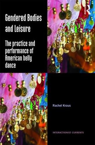 Cover image for Gendered Bodies and Leisure: The practice and performance of American belly dance