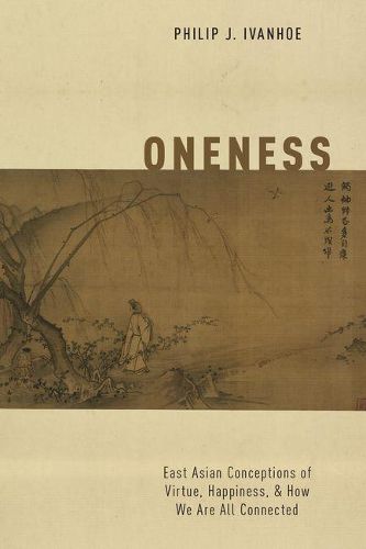 Oneness: East Asian Conceptions of Virtue, Happiness, and How We Are All Connected