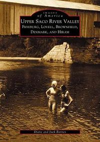 Cover image for Upper Saco River Valley: Fryeburg, Lovell, Brownfield, Denmark, and Hiram