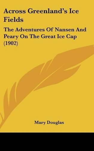 Cover image for Across Greenland's Ice Fields: The Adventures of Nansen and Peary on the Great Ice Cap (1902)