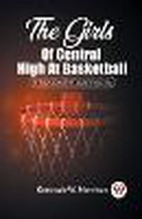 Cover image for The Girls Of Central High At BasketballOr The Great Gymnasium Mystery (Edition2023)