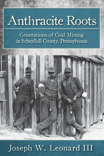 Cover image for Anthracite Roots: Generations of Coal Mining in Schuylkill County, Pennsylvania