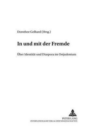 In Und Mit Der Fremde: Ueber Identitaet Und Diaspora Im Ostjudentum