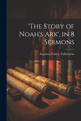 Cover image for 'the Story of Noah's Ark', in 8 Sermons