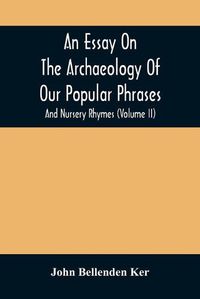 Cover image for An Essay On The Archaeology Of Our Popular Phrases, And Nursery Rhymes (Volume Ii)