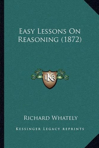 Cover image for Easy Lessons on Reasoning (1872)