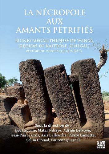 Cover image for La necropole aux amants petrifies. Ruines megalithiques de Wanar (Region de Kaffrine, Senegal)