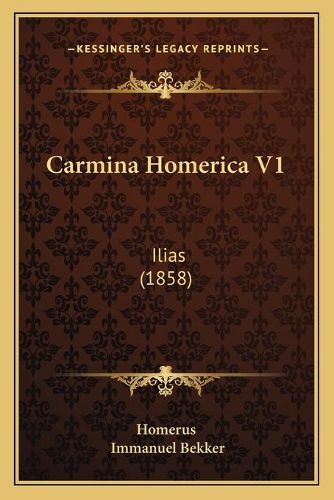 Carmina Homerica V1: Ilias (1858)