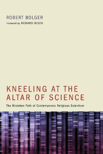 Cover image for Kneeling at the Altar of Science: The Mistaken Path of Contemporary Religious Scientism