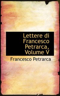 Cover image for Lettere Di Francesco Petrarca, Volume V