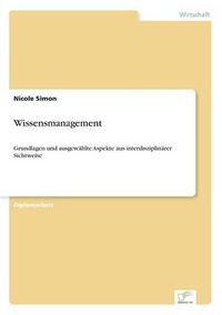 Cover image for Wissensmanagement: Grundlagen und ausgewahlte Aspekte aus interdisziplinarer Sichtweise