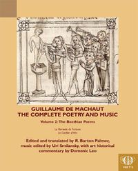 Cover image for Guillaume de Machaut, The Complete Poetry and Music: Volume 2: The Boethian Poems, Le Remede de Fortune and Le Confort d'Ami