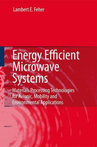 Cover image for Energy Efficient Microwave Systems: Materials Processing Technologies for Avionic, Mobility and Environmental Applications