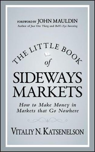 Cover image for The Little Book of Sideways Markets: How to Make Money in Markets That Go Nowhere