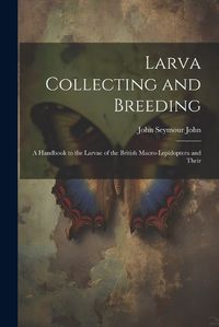 Cover image for Larva Collecting and Breeding