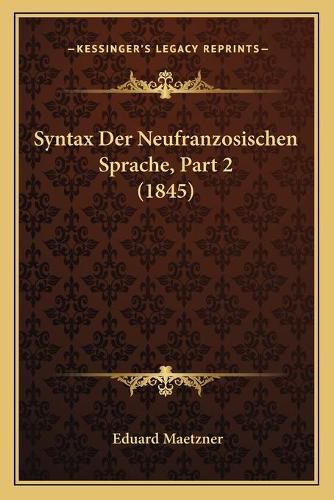 Cover image for Syntax Der Neufranzosischen Sprache, Part 2 (1845)