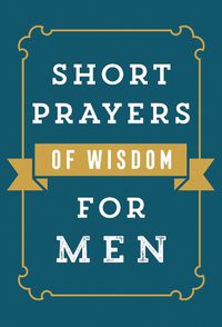 Cover image for Short Prayers of Wisdom for Men