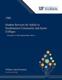 Cover image for Student Services for Adults in Southeastern Community and Junior Colleges: Perceptions of Chief Student Affairs Officers