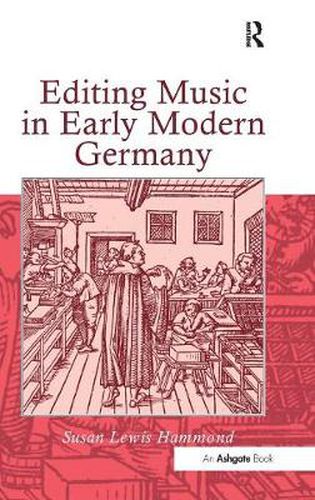 Cover image for Editing Music in Early Modern Germany