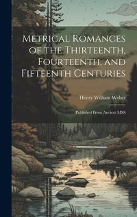 Cover image for Metrical Romances of the Thirteenth, Fourteenth, and Fifteenth Centuries