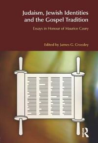 Cover image for Judaism, Jewish Identities and the Gospel Tradition: Essays in Honour of Maurice Casey