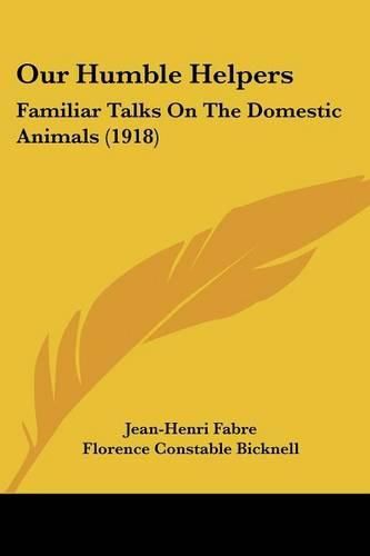 Cover image for Our Humble Helpers: Familiar Talks on the Domestic Animals (1918)