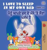 Cover image for I Love to Sleep in My Own Bed (English Punjabi Bilingual Book for Kids): Punjabi Gurmukhi India