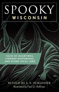 Cover image for Spooky Wisconsin: Tales of Hauntings, Strange Happenings, and Other Local Lore