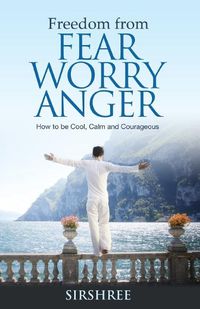 Cover image for Freedom from Fear Worry Anger - How to be Cool, Calm and Courageous