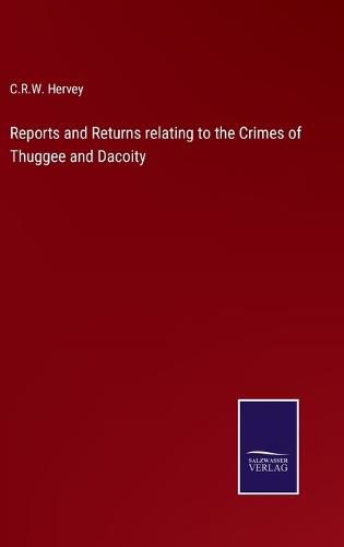 Cover image for Reports and Returns relating to the Crimes of Thuggee and Dacoity