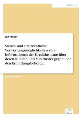 Cover image for Steuer- und strafrechtliche Verwertungsmoeglichkeiten von Informationen der Kreditinstitute uber deren Kunden und Mitarbeiter gegenuber den Ermittlungsbehoerden