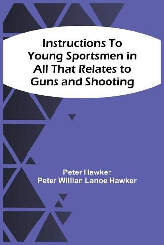 Cover image for Instructions To Young Sportsmen In All That Relates To Guns And Shooting