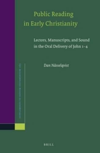 Public Reading in Early Christianity: Lectors, Manuscripts, and Sound in the Oral Delivery of John 1-4