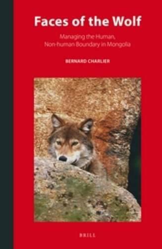 Cover image for Faces of the Wolf: Managing the Human, Non-human Boundary in Mongolia