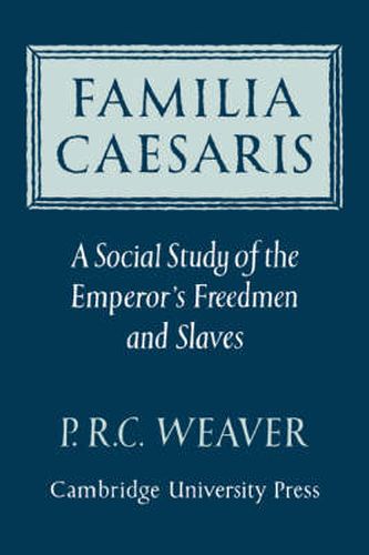 Cover image for Familia Caesaris: A Social Study of the Emperor's Freedmen and Slaves